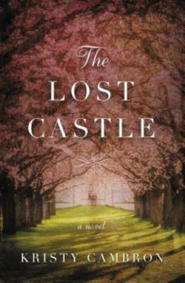 The Lost Castle: A Split-Time Romance - Paperback By Cambron, Kristy - GOOD