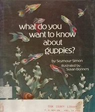 What Do You Want to Know about Guppies? Seymour Simon