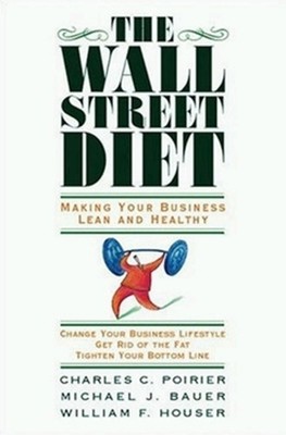 The Wall Street Diet: Making Your Business Lean and Healthy by Charles Poirier (