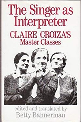 Singer As Interpreter : Claire Croiza's Master Classes Hardcover