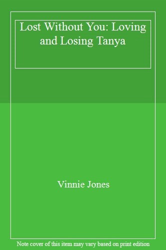 Lost Without You: Loving and Losing Tanya,Vinnie Jones- 97818418