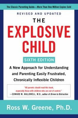 The Explosive Child [Sixth Edition] : A New Approach for Understa