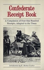 Confederate Receipt Book: A Compilation of Over One Hundred Receipts, Adapted t