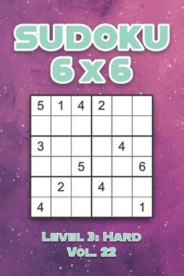 Sudoku 6 x 6 Level 3: Hard Vol. 22: Play Sudoku 6x6 Grid With Solutions Hard Lev
