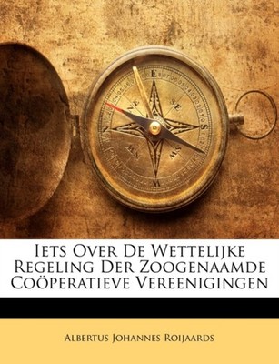 Roijaards - Iets Over De Wettelijke Regeling Der Zoogenaamde Coperati - X555z