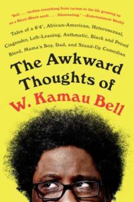The Awkward Thoughts of W. Kamau Bell: Tales of a 6' 4, African American,: Used