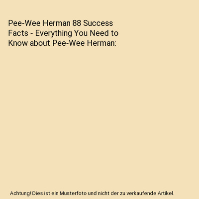 Pee-Wee Herman 88 Success Facts - Everything You Need to Know about Pee-Wee Herm