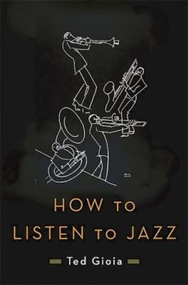 How to Listen to Jazz Hardcover Ted Gioia
