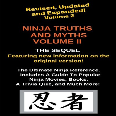 Ninja Truths and Myths Volume II. Newly Revised Updated and Expan