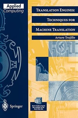 TRANSLATION ENGINES: TECHNIQUES FOR MACHINE TRANSLATION By Arturo Trujillo *VG+*