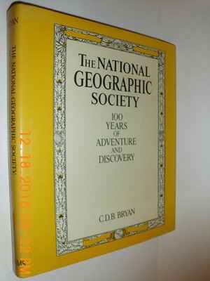 The National Geographic Society: 100 years of adventure and discovery
