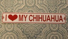 I Love My Chihuahua Aluminum Metal Street Sign 3" x 18"