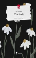 C'est La Vie. Life Is A Story - Story.One Joy Ahmann