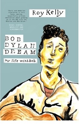 BOB DYLAN DREAM: MY LIFE WITH BOB By Roy Kelly **BRAND NEW**