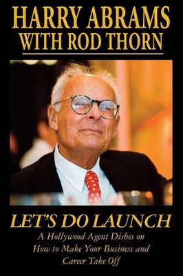 Harry Abrams (u. a.) | Let's Do Launch - A Hollywood Agent Dishes on How to...