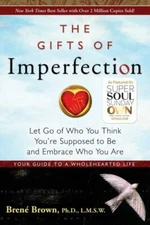 The Gifts of Imperfection: Let Go of Who You Think You're Supposed to Be and...