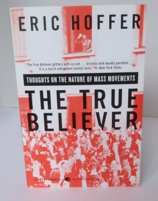 The True Believer: Thoughts on the Nature of Mass Movements by Eric Hoffer PB