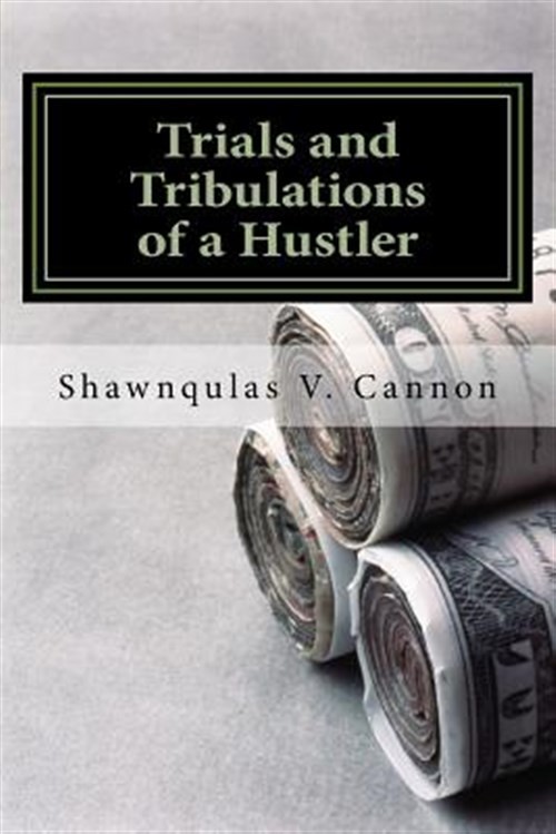 Trials and Tribulations of a Hustler, Paperback by Cannon, Shawnqulas V., Lik...