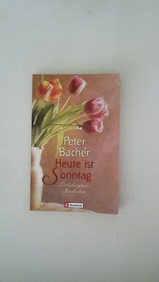 112472 Peter Bachér HEUTE IST SONNTAG Einladung zum Innehalten