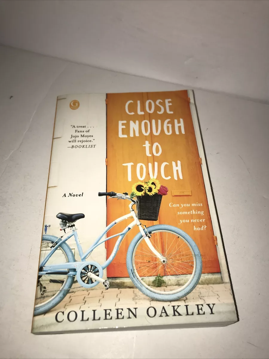 Close Enough to Touch: A Novel by Oakley, Colleen