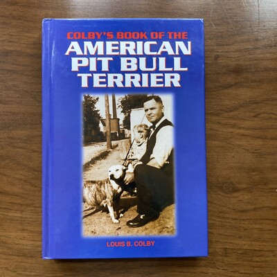 COLBY'S BOOK OF THE AMERICAN PIT BULL TERRIER by Louis Colby