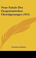 Neue Schule Des Gregorianischen Choralgesanges (1911)