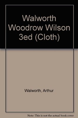WOODROW WILSON 3ED (CLOTH) By Arthur Walworth - Hardcover *Excellent Condition*