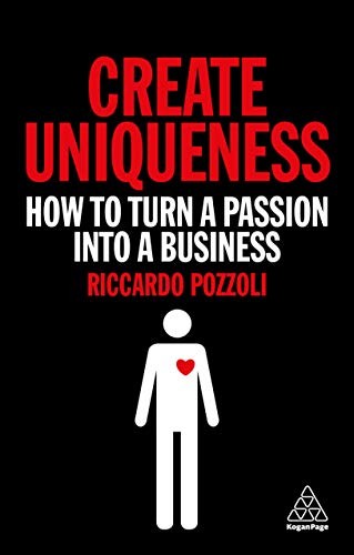 Create Uniqueness: How to Turn a Passion Into a Business,Riccard