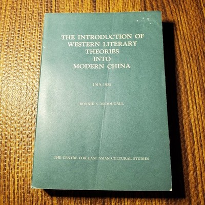 The Introduction of Western Literary Theories into Modern China 1971 McDougall