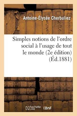 Simples notions de l'ordre social a l'usage de tout le monde (2e edition)      