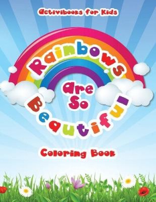 Rainbows Are So Beautiful Coloring Book by For Kids, Activibooks