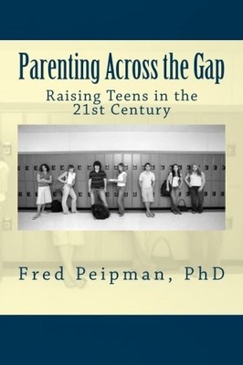 PARENTING ACROSS THE GAP: RAISING TEENS IN THE 21ST By Peipman Fred Phd **Mint**