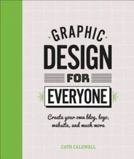Graphic Design For Everyone: Understand the Building Blocks so You can Do - GOOD