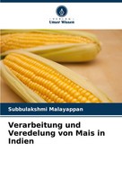 Subbulakshmi Malayappan | Verarbeitung Und Veredelung Von Mais In Indien | Buch