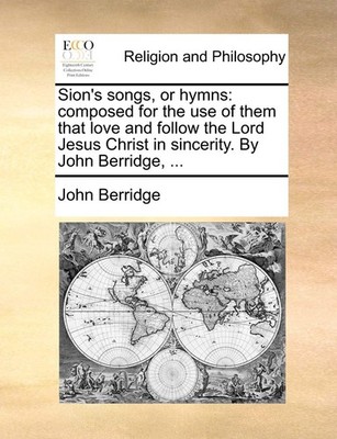 Sion's Songs, or Hymns: Composed for the Use of Them That Love a
