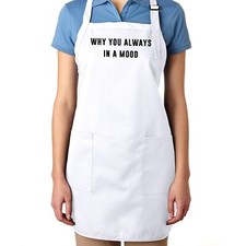 Why You Always in a Mood Funny Sassy Sarcastic Saying Gift Aprons Adjustable