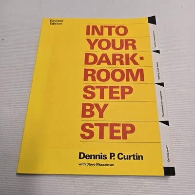 Into Your Darkroom Step-by-Step Revised Edition Photography Guide Book