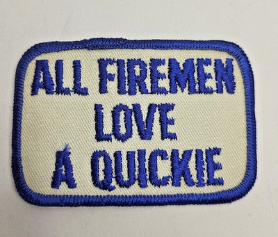 Vintage ''All Firemen Love a Quickie'' Funny Humorous Fire Fighting Sew On Patch