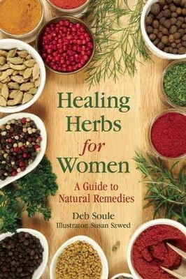 Healing Herbs for Women: A Guide to Natural Remedies by Deb Soule (English) Pape