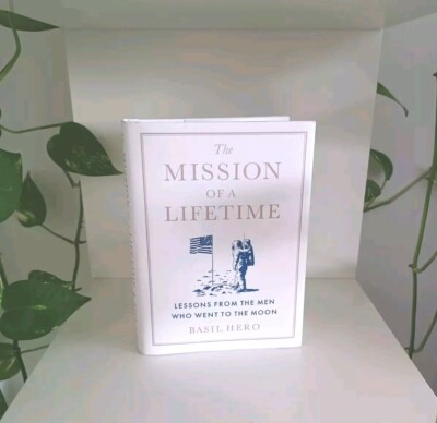 ''The Mission of a Lifetime : Lessons from the Men Who Went to the Moon''. (NEW)