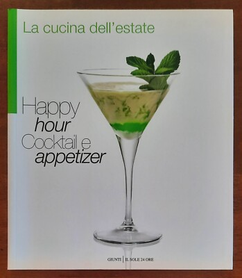 Happy Hour. Cocktail und Vorspeise - von Francesco Mattioli - Giunti Il Sole 24 Ore