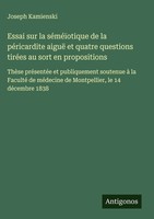 Joseph Kamienski | Essai Sur La SéMéïOtique De La PéRicardite Aiguë Et Quatre...