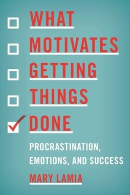 What Motivates Getting Things Done : Procrastination, Emotions, a