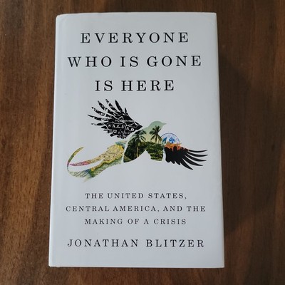 Everyone Who Is Gone Is Here: The United States, Central America, and the Making