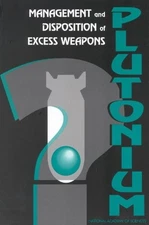 MANAGEMENT AND DISPOSITION OF EXCESS WEAPONS PLUTONIUM By National Academy Of