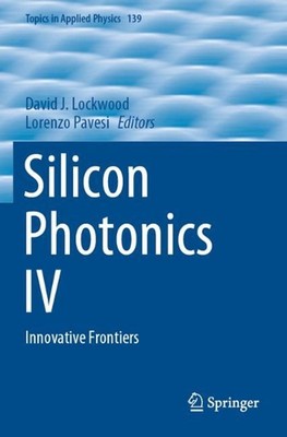 Silicon Photonics IV: Innovative Frontiers by David J. Lockwood (English) Paperb