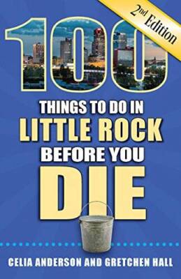 100 Things to Do in Little Rock Before You Die, 2nd Edition (100 Thi - VERY GOOD