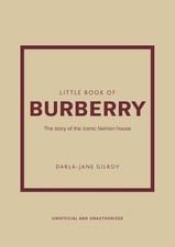 Little Book of Burberry: The Story of the Iconic Fashion House (Little Books...