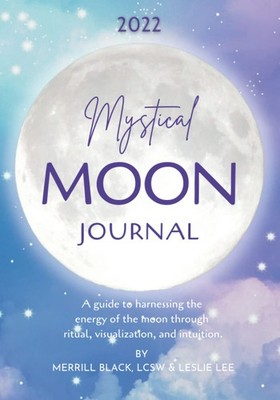 2022 Mystical Moon Journal: Harness the energy of the moon throu