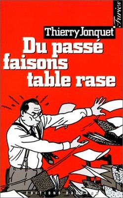 ''Aus der Vergangenheit machen wir einen rasierten Tisch'' - Jonquet, Thierry
